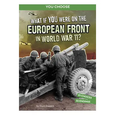 "What If You Were on the European Front in World War II?: An Interactive History Adventure" - ""