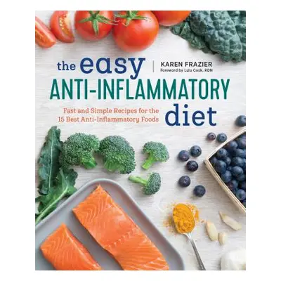 "The Easy Anti Inflammatory Diet: Fast and Simple Recipes for the 15 Best Anti-Inflammatory Food