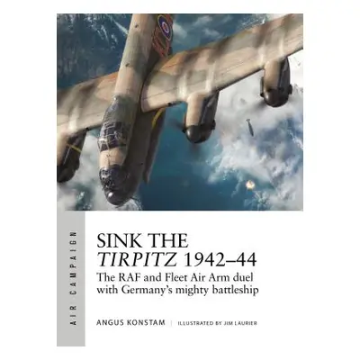 "Sink the Tirpitz 1942-44: The RAF and Fleet Air Arm Duel with Germany's Mighty Battleship" - ""