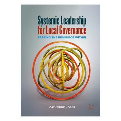 "Systemic Leadership for Local Governance: Tapping the Resource Within" - "" ("Hobbs Catherine")