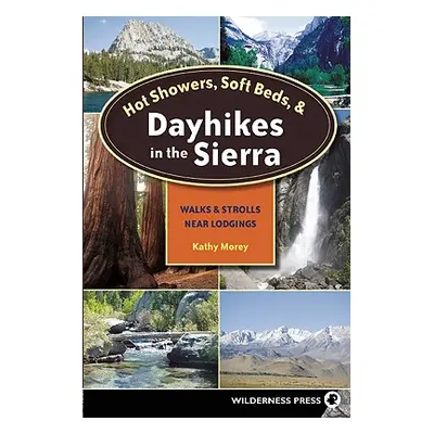 "Hot Showers, Soft Beds, and Dayhikes in the Sierra: Walks and Strolls Near Lodgings" - "" ("Mor