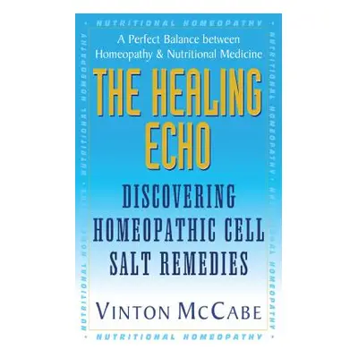 "The Healing Echo: Discovering Homeopathic Cell Salt Remedies" - "" ("McCabe Vinton")(Paperback)