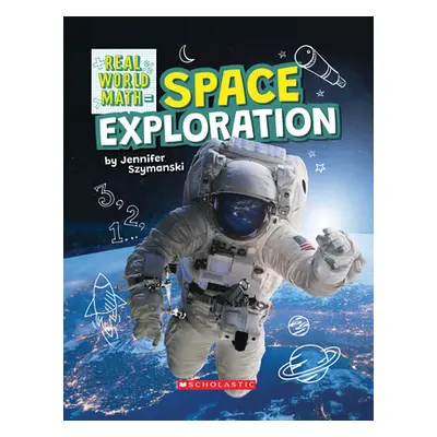 "Space Exploration (Real World Math)" - "" ("Szymanski Jennifer")(Pevná vazba)