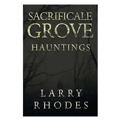 "Sacrificale Grove: Hauntings" - "" ("Rhodes Larry")(Paperback)