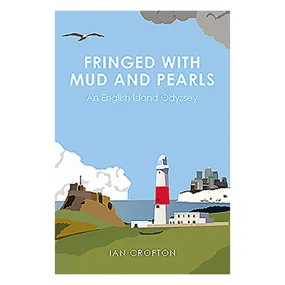 "Fringed with Mud & Pearls: An English Island Odyssey" - "" ("Crofton Ian")(Pevná vazba)