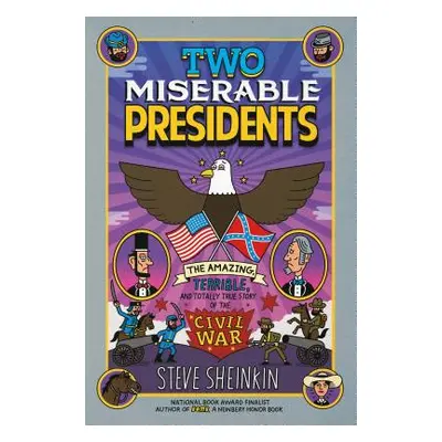 "Two Miserable Presidents: The Amazing, Terrible, and Totally True Story of the Civil War" - "" 