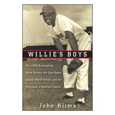 "Willie's Boys: The 1948 Birmingham Black Barons, the Last Negro League World Series, and the Ma