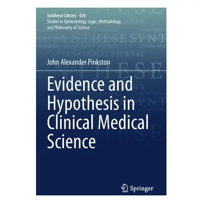 "Evidence and Hypothesis in Clinical Medical Science" - "" ("Pinkston John Alexander")(Paperback