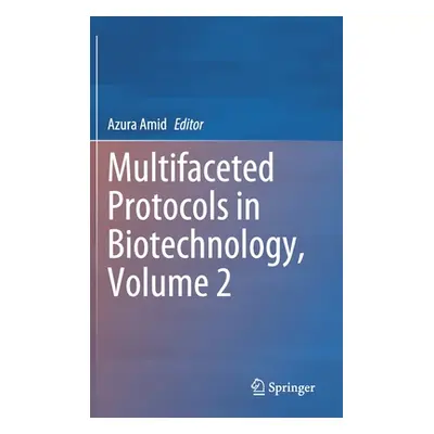 "Multifaceted Protocols in Biotechnology, Volume 2" - "" ("Amid Azura")(Pevná vazba)