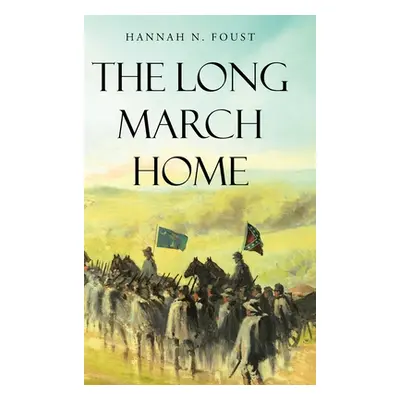 "The Long March Home" - "" ("Foust Hannah N.")(Pevná vazba)