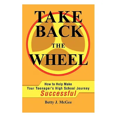 "Take Back the Wheel: How to Help Make Your Teenager" - "" ("McGee Betty")(Paperback)