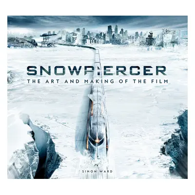 "Snowpiercer: The Art and Making of the Film" - "" ("Ward Simon")(Pevná vazba)