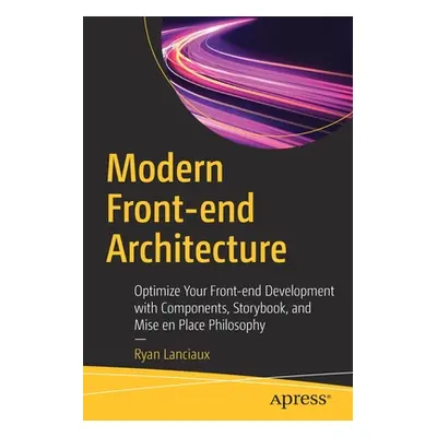 "Modern Front-End Architecture: Optimize Your Front-End Development with Components, Storybook, 