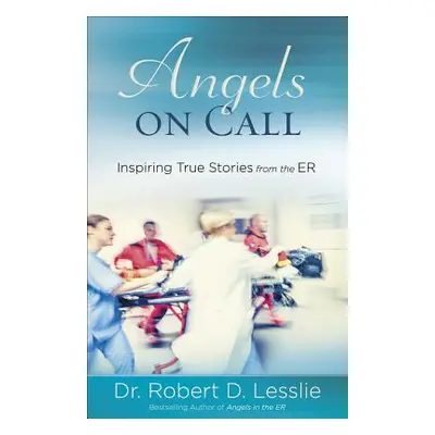 "Angels on Call: Inspiring True Stories from the Er" - "" ("Lesslie Robert D.")(Paperback)