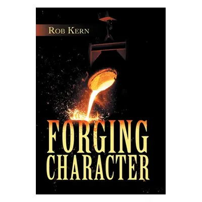 "Forging Character" - "" ("Kern Rob")(Pevná vazba)