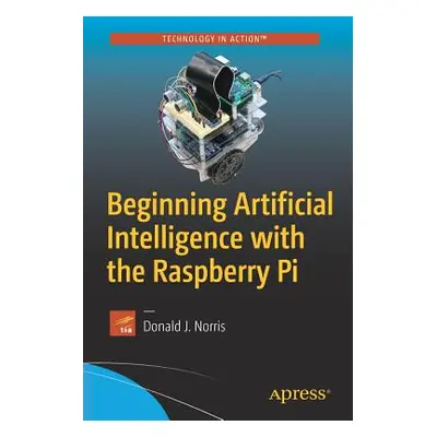 "Beginning Artificial Intelligence with the Raspberry Pi" - "" ("Norris Donald J.")(Paperback)