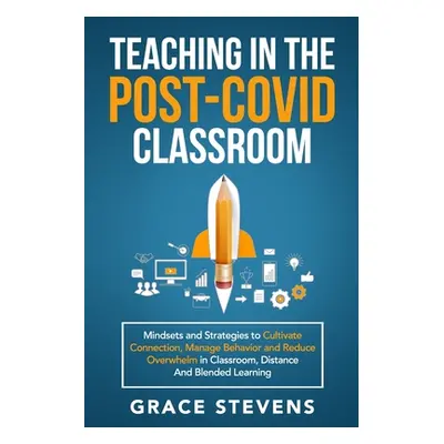 "Teaching in the Post Covid Classroom: Mindsets and Strategies to Cultivate Connection, Manage B