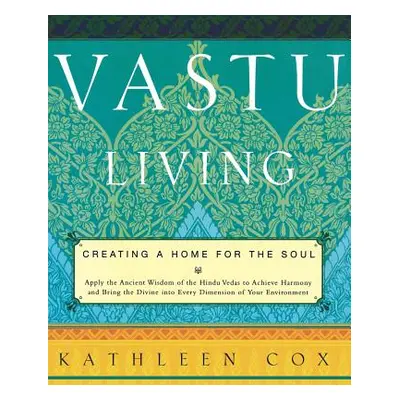 "Vastu Living: Creating a Home for the Soul" - "" ("Cox Kathleen M.")(Paperback)