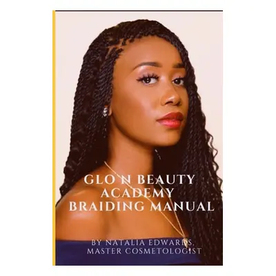 "Glo N Beauty Academy Braiding Manual" - "" ("Edwards Natalia D.")(Paperback)