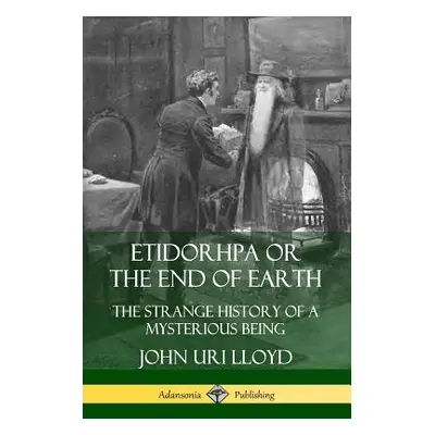 "Etidorhpa or the End of Earth: The Strange History of a Mysterious Being" - "" ("Lloyd John Uri