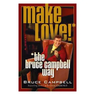 "Make Love! the Bruce Campbell Way" - "" ("Campbell Bruce")(Paperback)