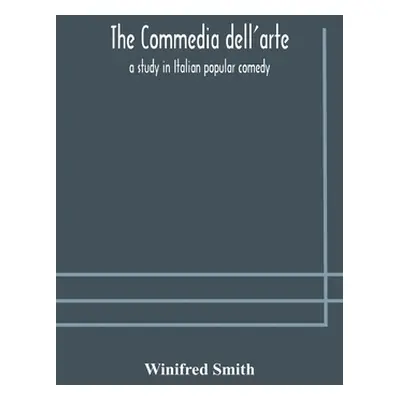 "The commedia dell'arte: a study in Italian popular comedy" - "" ("Smith Winifred")(Paperback)