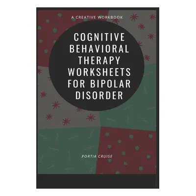 "Cognitive Behavioral Therapy Worksheets for Bipolar Disorder" - "" ("Cruise Portia")(Paperback)