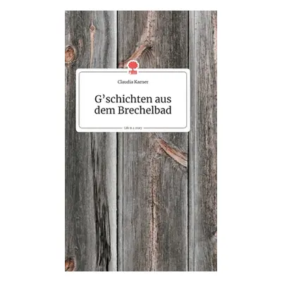 "G'schichten aus dem Brechelbad. Life is a Story" - "" ("Karner Claudia")(Pevná vazba)