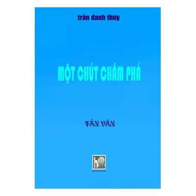 "Mot Chut Cham Pha: Soft Cover" - "" ("Moi Van Hoc")(Paperback)