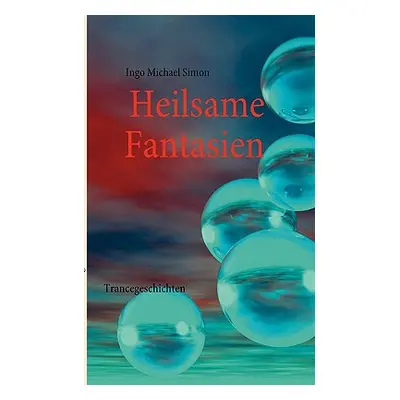 "Heilsame Fantasien: Trancegeschichten" - "" ("Simon I. M.")(Paperback)