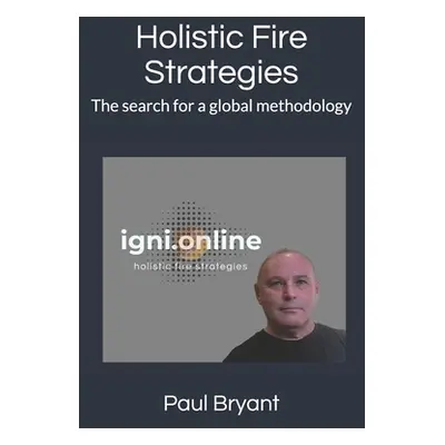 "Holistic fire strategies: The search for a global methodology" - "" ("Bryant Paul")(Paperback)