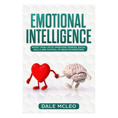 "Emotional Intelligence: Boost your life by improving your EQ, Social Skills and Control of Nega