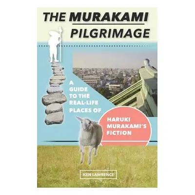 "The Murakami Pilgrimage: A Guide to the Real-Life Places of Haruki Murakami's Fiction" - "" ("L