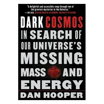 "Dark Cosmos: In Search of Our Universe's Missing Mass and Energy" - "" ("Hooper Dan")(Paperback