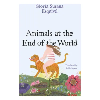 "Animals at the End of the World" - "" ("Esquivel Gloria Susana")(Paperback)