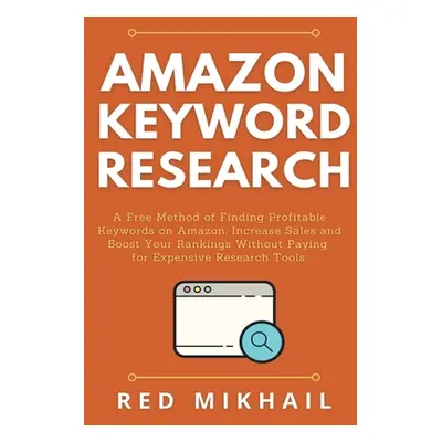 "Amazon Keyword Research: A Free Method of Finding Profitable Keywords on Amazon. Increase Sales