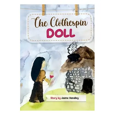 "The Clothespin Doll" - "" ("Handley Jaime")(Paperback)