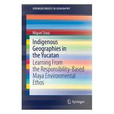 "Indigenous Geographies in the Yucatan: Learning from the Responsibility-Based Maya Environmenta