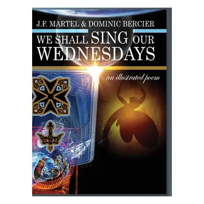 "We Shall Sing Our Wednesdays: an illustrated poem" - "" ("Martel J. F.")(Pevná vazba)