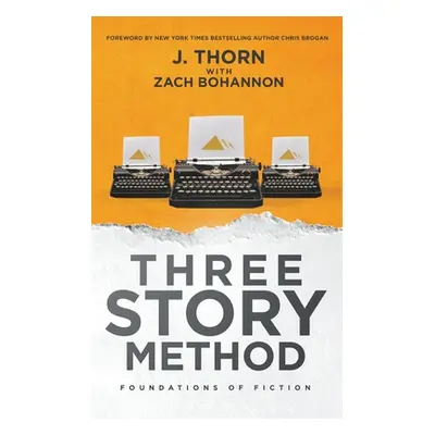 "Three Story Method: Foundations of Fiction" - "" ("Thorn J.")(Paperback)