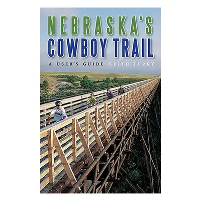 "Nebraska's Cowboy Trail: A User's Guide" - "" ("Terry Keith")(Paperback)