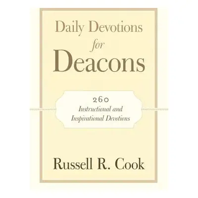 "Daily Devotions for Deacons: 260 Instructional and Inspirational Devotions" - "" ("Cook Russell