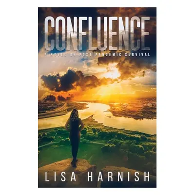 "Confluence: A Novel of Post Pandemic Survival" - "" ("Harnish Lisa")(Paperback)