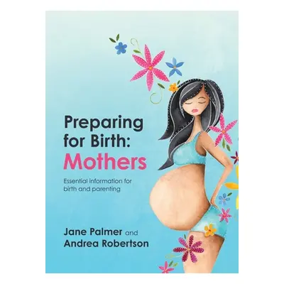 "Preparing for Birth: Essential information for birth and parenting" - "" ("Palmer Jane")(Paperb