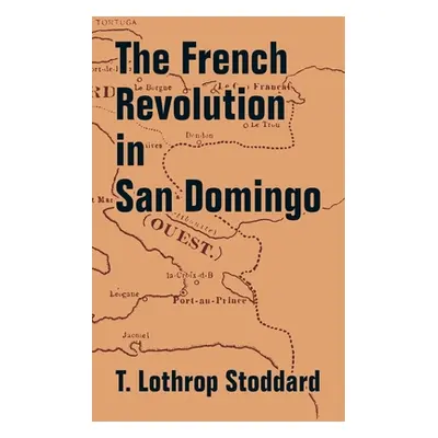 "The French Revolution in San Domingo" - "" ("Stoddard T. Lothrop")(Paperback)