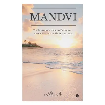 "Mandvi: The interwoven stories of five women. A complete saga of life, loss and love." - "" ("N