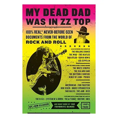 "My Dead Dad Was in ZZ Top: 100% Real, * Never Before Seen Documents from the World of Rock and 