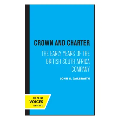 "Crown and Charter, 14: The Early Years of the British South Africa Company" - "" ("Galbraith Jo