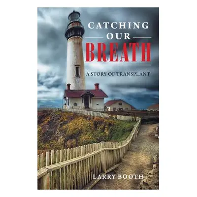 "Catching Our Breath: A Story of Transplant" - "" ("Booth Larry")(Paperback)