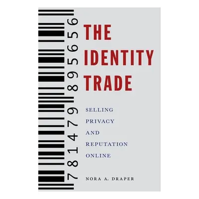 "The Identity Trade: Selling Privacy and Reputation Online" - "" ("Draper Nora A.")(Paperback)